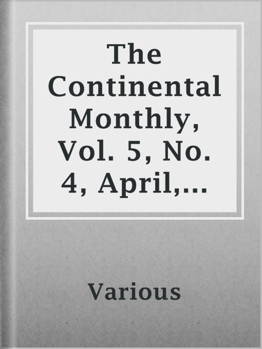 Title details for The Continental Monthly, Vol. 5, No. 4, April, 1864 by Various - Available